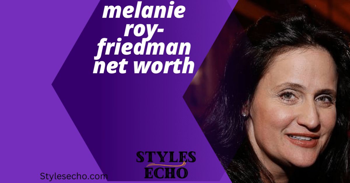 melanie-roy-friedman-net-worth-exposed-age-height-and-secrets